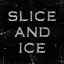 SLICE AND ICE