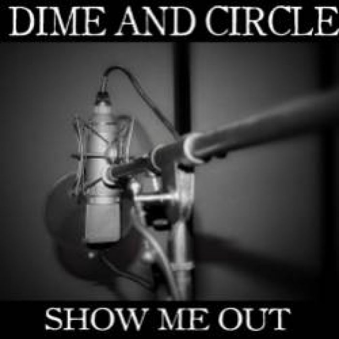 DIME AND CIRCLE-SHOW ME OUT