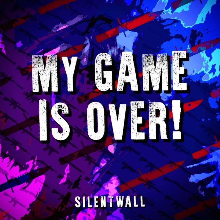 SilentWall-My Game Is Over