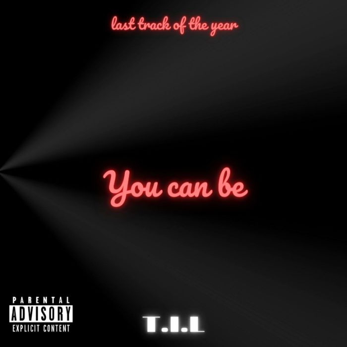 T.I.L - You can be
