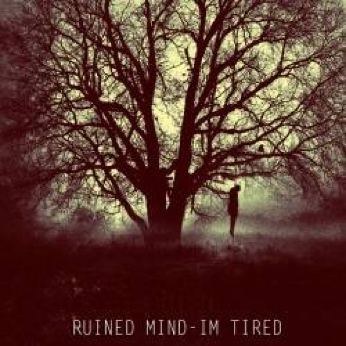 Ruined mind-Im tired